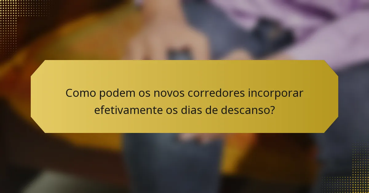 Como podem os novos corredores incorporar efetivamente os dias de descanso?