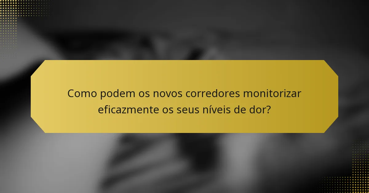 Como podem os novos corredores monitorizar eficazmente os seus níveis de dor?