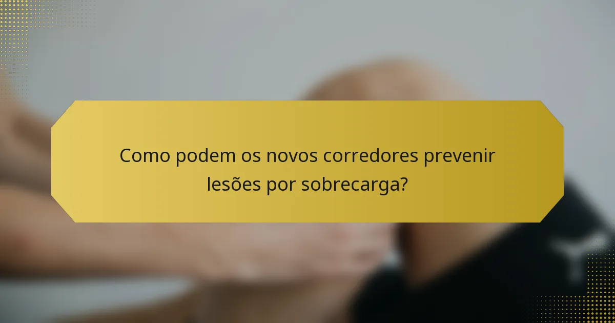 Como podem os novos corredores prevenir lesões por sobrecarga?