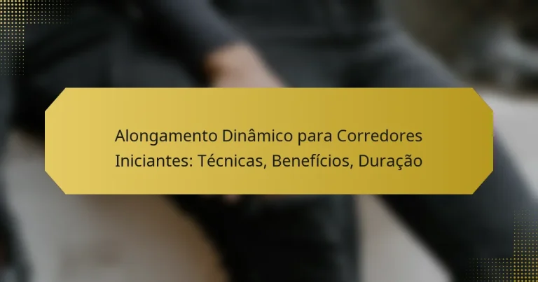 Alongamento Dinâmico para Corredores Iniciantes: Técnicas, Benefícios, Duração
