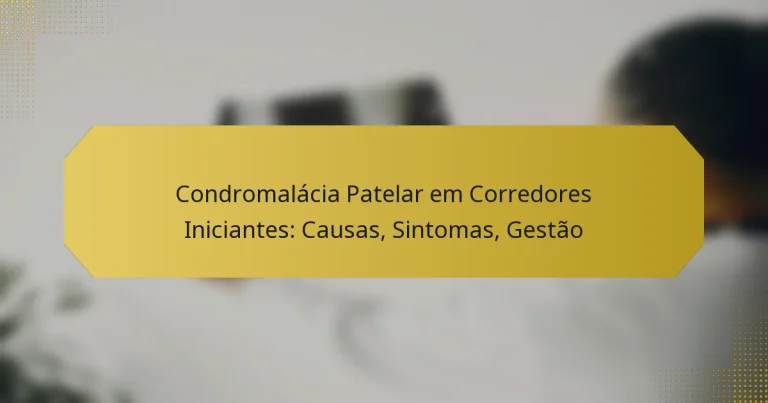 Condromalácia Patelar em Corredores Iniciantes: Causas, Sintomas, Gestão