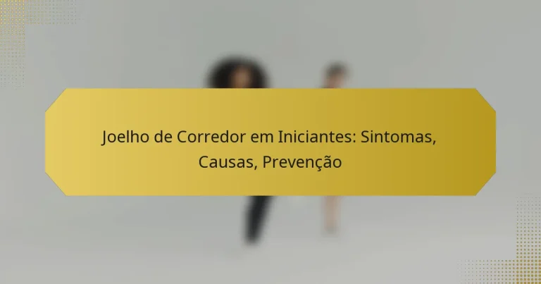 Joelho de Corredor em Iniciantes: Sintomas, Causas, Prevenção