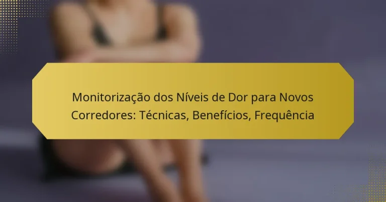 Monitorização dos Níveis de Dor para Novos Corredores: Técnicas, Benefícios, Frequência