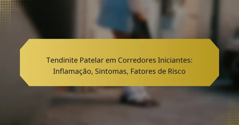 Tendinite Patelar em Corredores Iniciantes: Inflamação, Sintomas, Fatores de Risco