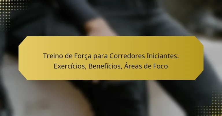 Treino de Força para Corredores Iniciantes: Exercícios, Benefícios, Áreas de Foco