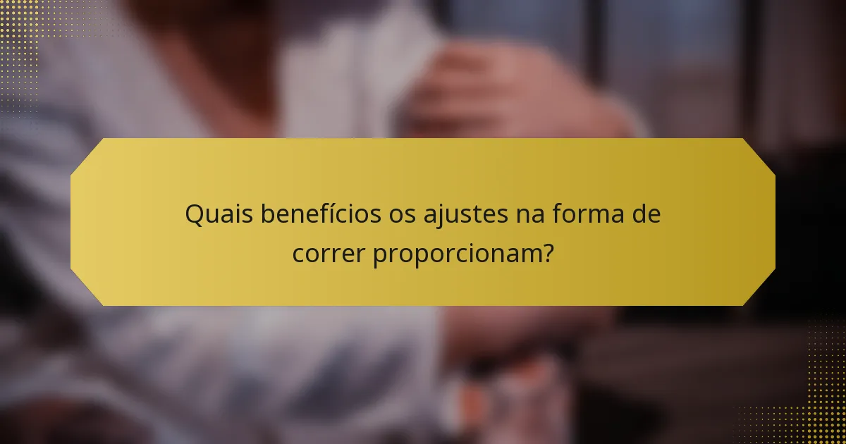 Quais benefícios os ajustes na forma de correr proporcionam?