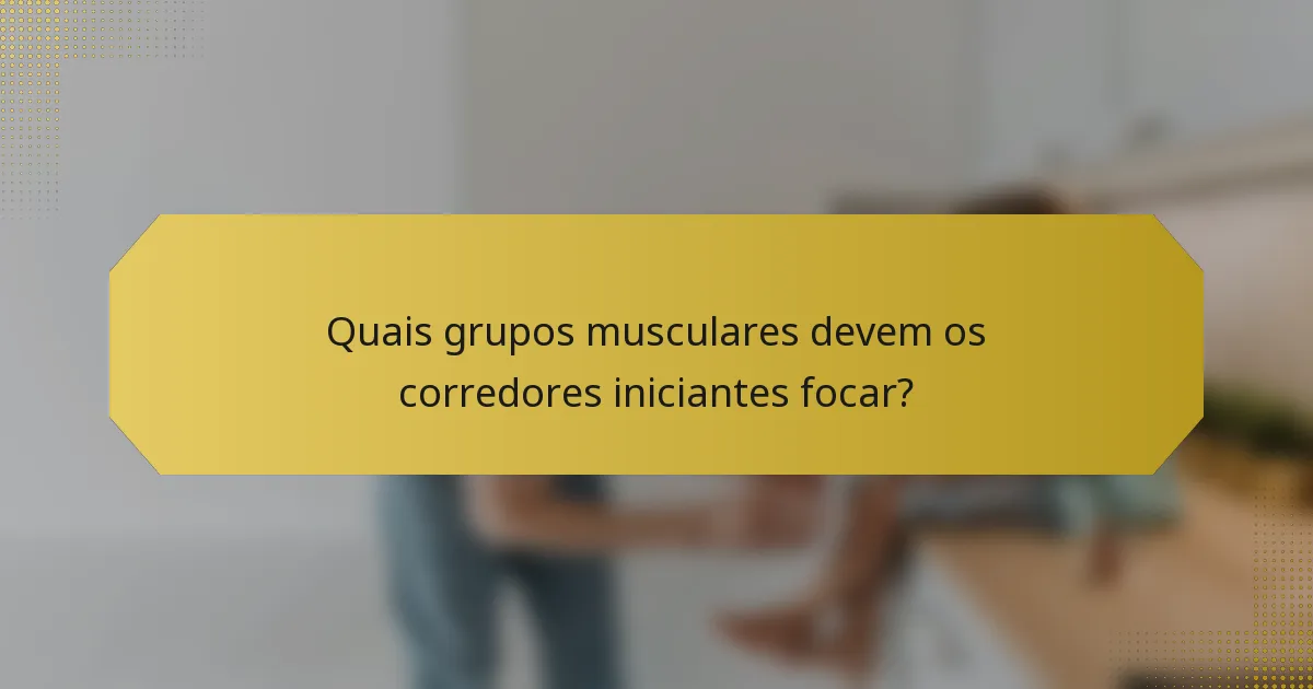 Quais grupos musculares devem os corredores iniciantes focar?