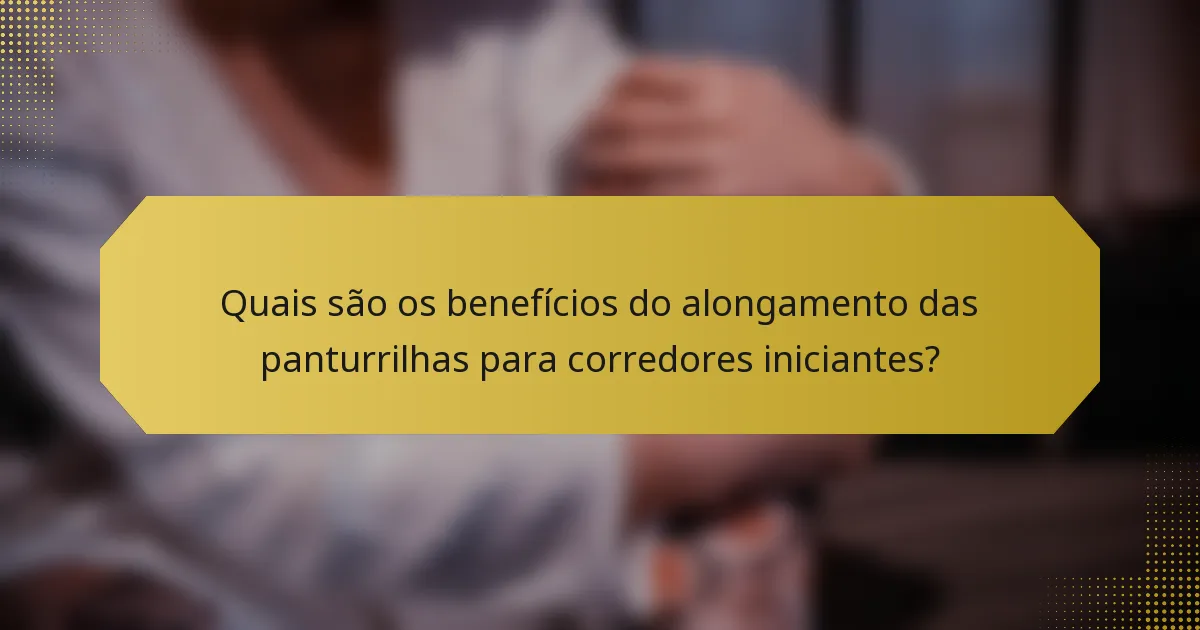 Quais são os benefícios do alongamento das panturrilhas para corredores iniciantes?