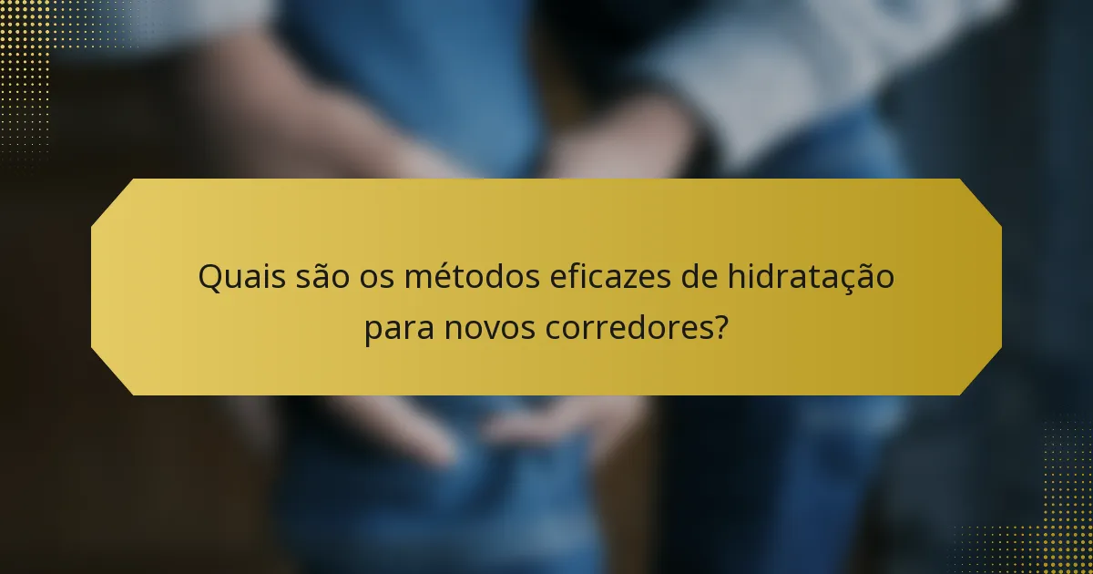Quais são os métodos eficazes de hidratação para novos corredores?