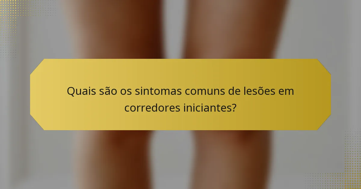 Quais são os sintomas comuns de lesões em corredores iniciantes?