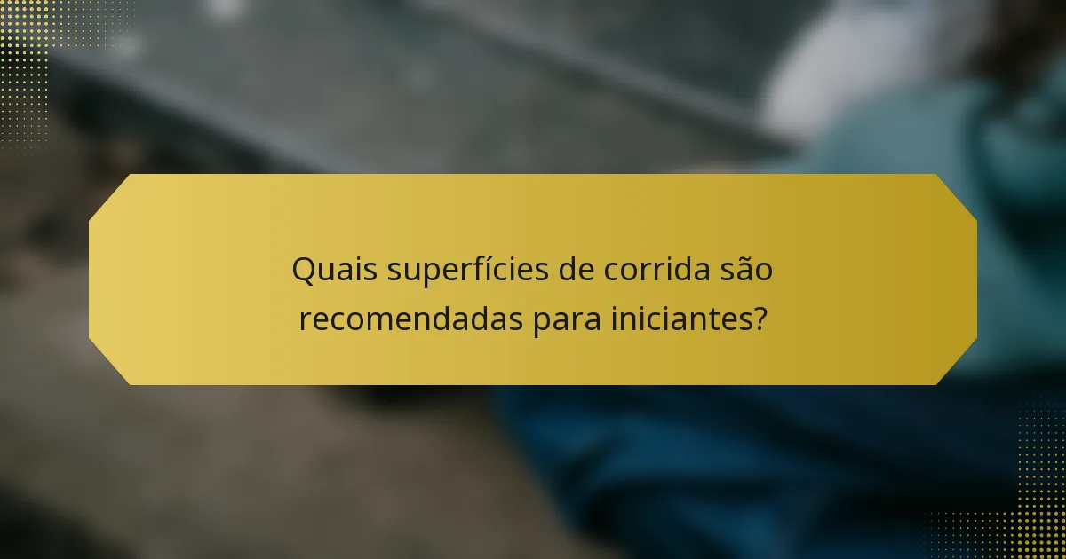 Quais superfícies de corrida são recomendadas para iniciantes?