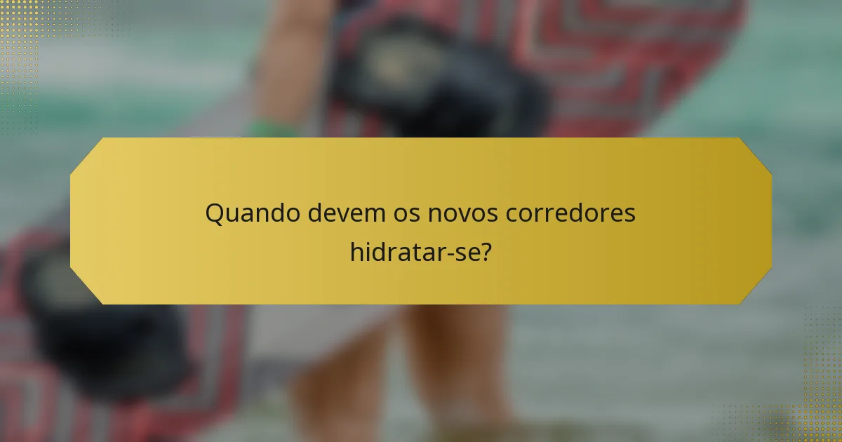 Quando devem os novos corredores hidratar-se?
